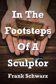 In The Footsteps Of A Sculptor