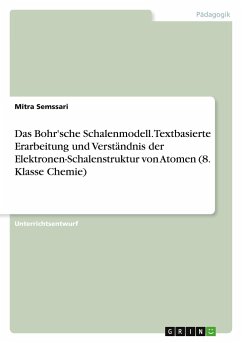 Das Bohr'sche Schalenmodell. Textbasierte Erarbeitung und Verständnis der Elektronen-Schalenstruktur von Atomen (8. Klasse Chemie)