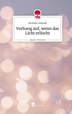 Vorhang auf, wenn das Licht erlischt. Life is a Story - story.one - Ueberall, Michelle