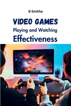 Video Games Playing and Watching Effectiveness - Smitha, B.