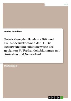 Entwicklung der Handelspolitik und Freihandelsabkommen der EU. Die Reichweite und Funktionsweise der geplanten EU-Freihandelsabkommen mit Australien und Neuseeland