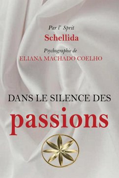 Dans Le Silence Des Passions - Machado Coelho, Eliana; Schellida, Par L'Esprit