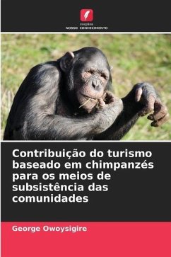 Contribuição do turismo baseado em chimpanzés para os meios de subsistência das comunidades - Owoysigire, George