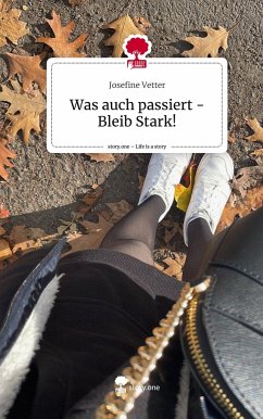 Was auch passiert - Bleib Stark!. Life is a Story - story.one - Vetter, Josefine