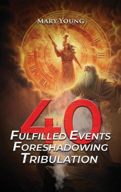 40 Fulfilled Events Foreshadowing Tribulation - Young, Mary