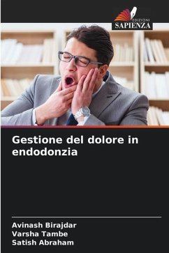 Gestione del dolore in endodonzia - Birajdar, Avinash;Tambe, Varsha;Abraham, Satish