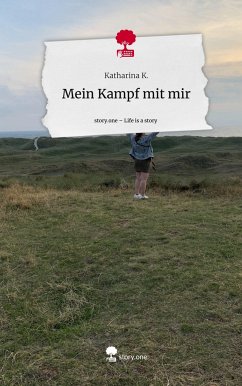 Mein Kampf mit mir. Life is a Story - story.one - K., Katharina