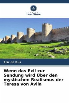 Wenn das Exil zur Sendung wird Über den mystischen Realismus der Teresa von Avila - de Rus, Eric