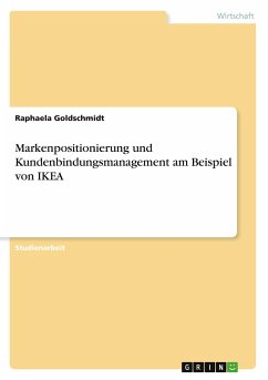 Markenpositionierung und Kundenbindungsmanagement am Beispiel von IKEA - Goldschmidt, Raphaela