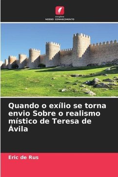 Quando o exílio se torna envio Sobre o realismo místico de Teresa de Ávila - de Rus, Eric