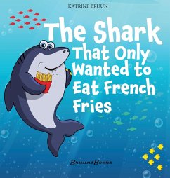 The Shark That Only Wanted To Eat French Fries - Bruun, Katrine