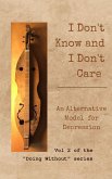 I Don't Know and I Don't Care: An Alternative Model for Depression (Doing Without, #2) (eBook, ePUB)