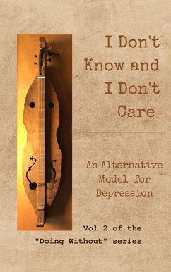 I Don't Know and I Don't Care: An Alternative Model for Depression (Doing Without, #2) (eBook, ePUB) - O'Brien, Douglas