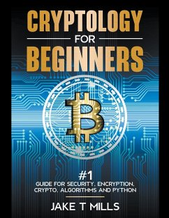 Cryptology for Beginners #1 Guide for Security, Encryption, Crypto, Algorithms and Python - Mills, Jake T