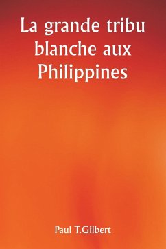 La grande tribu blanche aux Philippines - Gilbert, Paul T.