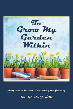 To Grow My Garden Within - Hill, Gloria J.