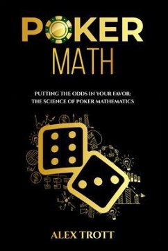 POKER MATH: Putting the Odds in Your Favor (eBook, ePUB) - Trott, Alex