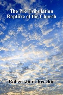 The Pre-Tribulation Rapture of The Church (eBook, ePUB) - Recchio, Robert John