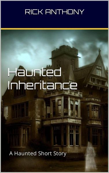 Haunted Inheritance: A Haunted Short Story (eBook, ePUB) Haunted Inheritance: A Haunted Short Story (eBook, ePUB)