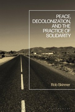 Peace, Decolonization, and the Practice of Solidarity (eBook, PDF) - Skinner, Rob