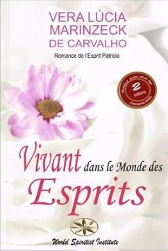 Vivant dans le Monde des Esprits (eBook, ePUB) - Marinzeck de Carvalho, Vera Lúcia; Patrícia, Romance de