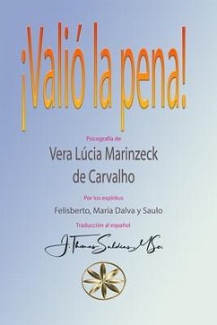 ¡VALIÓ LA PENA! (eBook, ePUB) - Marinzeck de Carvalho, Vera Lúcia; Felisberto, Por los Espíritus; y Saulo, María Dalva