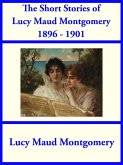 The Short Stories of Lucy Maud Montgomery from 1896-1901 (eBook, ePUB)