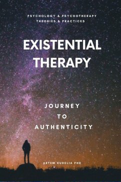 Existential Therapy: Journey to Authenticity (Theories and Practices of Psychology and Psychotherapy Series) (eBook, ePUB) - Kudelia, Artem