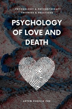 Psychology of Love and Death: Therapeutic Path to Fundamental Balance in Life and Relationships (Theories and Practices of Psychology and Psychotherapy Series) (eBook, ePUB) - Kudelia, Artem