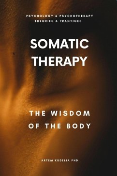 Somatic Therapy: The Wisdom of the Body (Theories and Practices of Psychology and Psychotherapy Series) (eBook, ePUB) - Kudelia, Artem