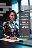 Digital Persuasion: A Modern Guide to Persuasive Content (eBook, ePUB)