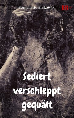 Sediert verschleppt gequält (eBook, ePUB) - Binkowski, Bernadette