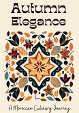 Autumn Elegance: A Moroccan Culinary Journey (eBook, ePUB)
