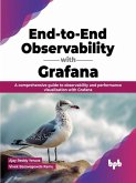 End-to-End Observability with Grafana: A Comprehensive Guide to Observability and Performance Visualization with Grafana (eBook, ePUB)