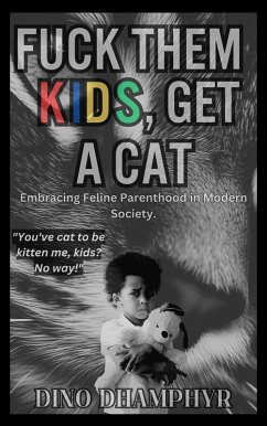 Fuck Them Kids, Get A Cat (eBook, ePUB) - Dhamphyr, Dino