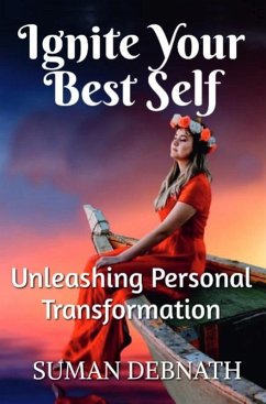 Ignite Your Best Self: Unleashing Personal Transformation (eBook, ePUB) - Debnath, Suman