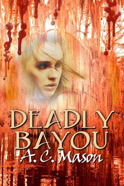 Deadly Bayou (Susan Foret, Mystery Writer, #3) (eBook, ePUB) Deadly Bayou (Susan Foret, Mystery Writer, #3) (eBook, ePUB)