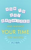How To Get Organized And Manage Your Time For Success (eBook, ePUB)