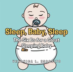 Sleep, Baby, Sleep; The Six Bs for a Great Sleeping Baby (eBook, ePUB) - Esposito, Veronica L.
