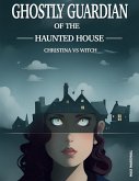 Ghostly Guardian of the Haunted House: Christina vs Witch (eBook, ePUB)