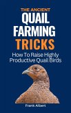 The Ancient Quail Farming Tricks: How To Raise Highly Productive Quail Birds (eBook, ePUB)