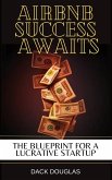 Airbnb Success Awaits: The Blueprint For A Lucrative Startup (eBook, ePUB)