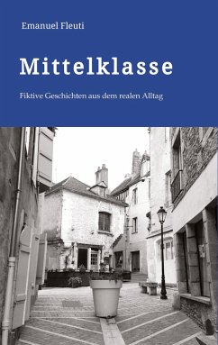 Mittelklasse - Durchschnittliche Mitmenschen in einem durchschnittlichen Alltag voller Erwartungen und Enttäuschungen - Fleuti, Emanuel