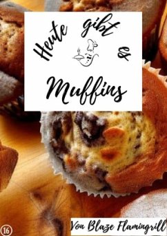 Heute gibt es - Muffins - Flamingrill, Blaze