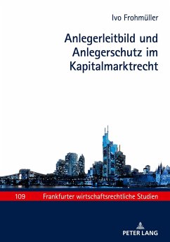 Anlegerleitbild und Anlegerschutz im Kapitalmarktrecht - Frohmüller, Ivo