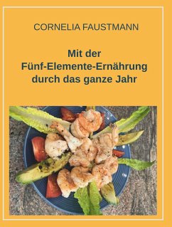 Mit der Fünf-Elemente-Ernährung durch das ganze Jahr - Faustmann, Cornelia