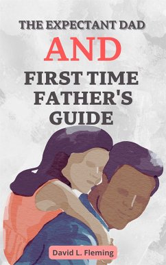 The Expectant Dad and First Time Father's Guide (eBook, ePUB) - L. Fleming, David