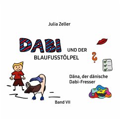 Dabi und der Blaufusstölpel - Däna, der dänische Dabi-Fresser - Band VII - Zeller, Julia