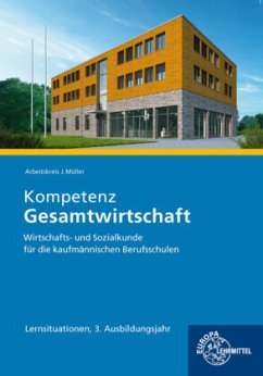 Kompetenz Gesamtwirtschaft Lernsituationen 3. Ausbildungsjahr - Felsch, Stefan;Frühbauer, Raimund;Krohn, Johannes
