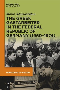 The Greek Gastarbeiter in the Federal Republic of Germany (1960-1974) - Adamopoulou, Maria